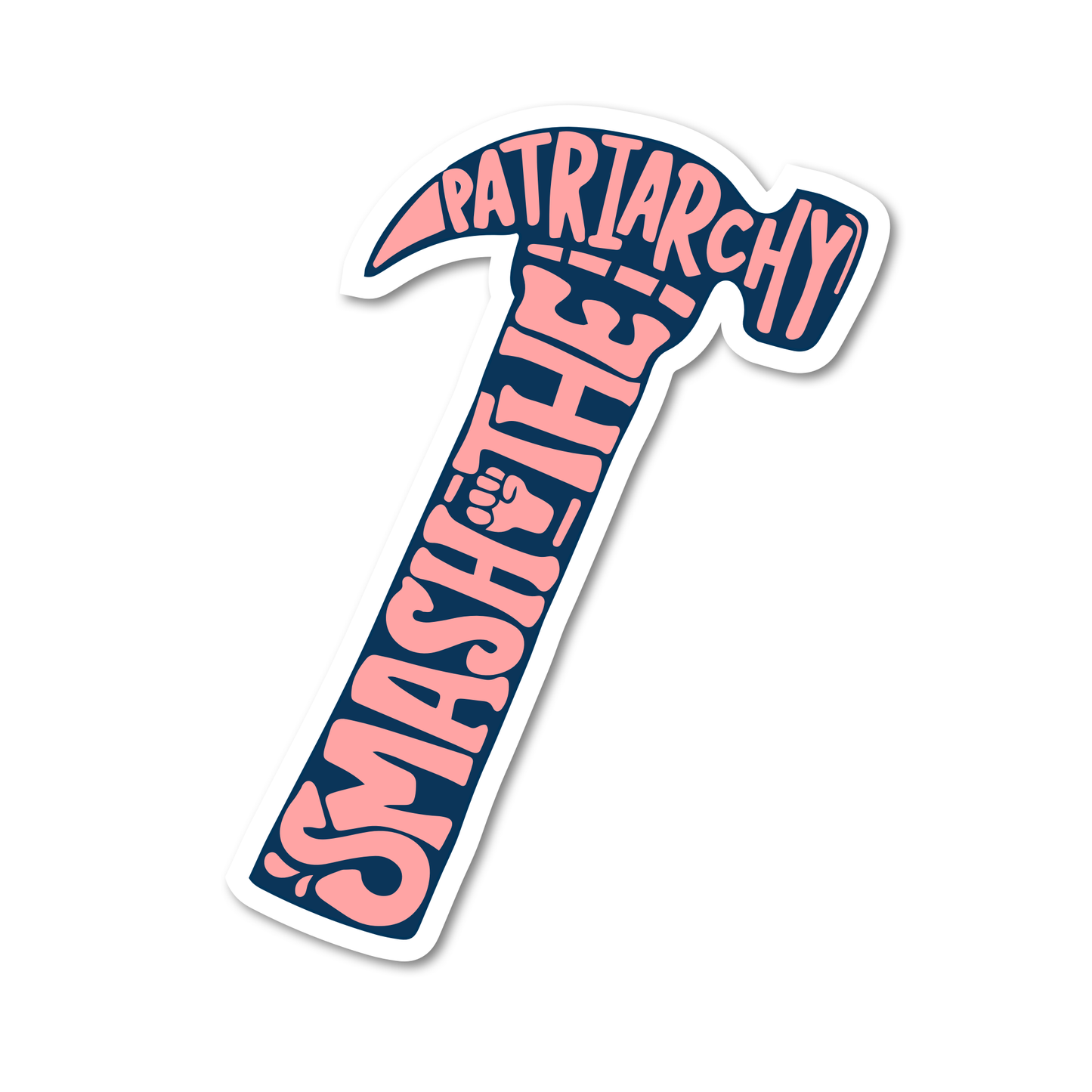 Smash The Patriarchy written in light pink on a navy hammer with a fist in the air premium quality vinyl sticker