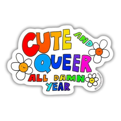 cute and queer all damn year high quality vinyl sticker for water bottle laptop phone vibrant rainbow colorful pride lgbtqia+ lgbt gay