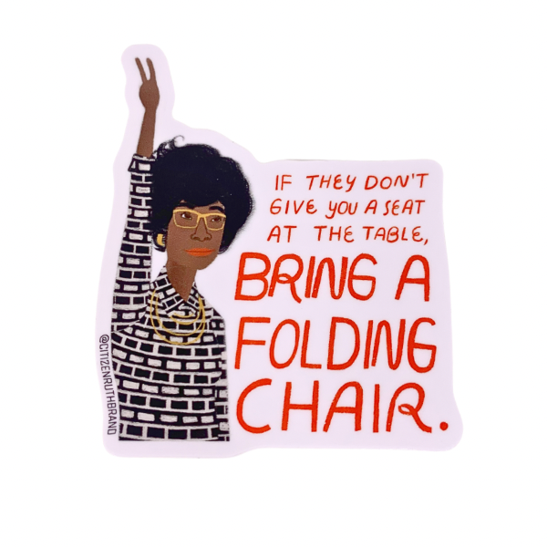 shirley chisolm premium vinyl sticker decal if they don't give you a seat at the table bring a folding chair icon activist black rights and politics
