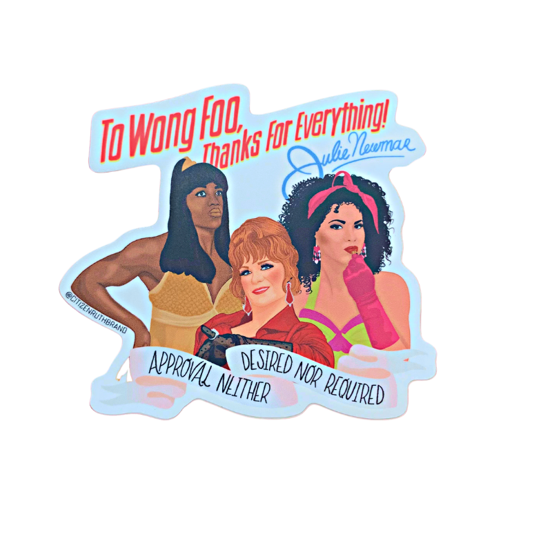 To Wong Foo Thanks for Everything Julie Newmar Approval Neither Desired Nor Required Vinyl Sticker