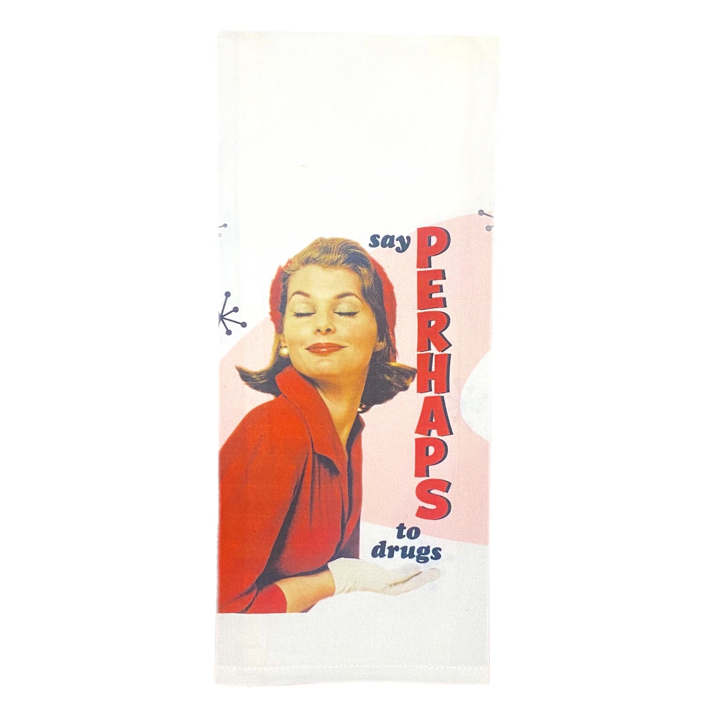 say perhaps to drugs kitchen towel