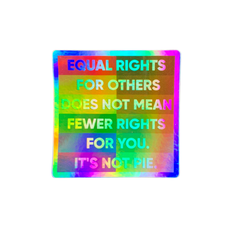 premium quality indoor outdoor vinyl sticker decal that says equal rights for others does not mean less rights for you its not pie in rainbow and racial equality colors holographic square sticker