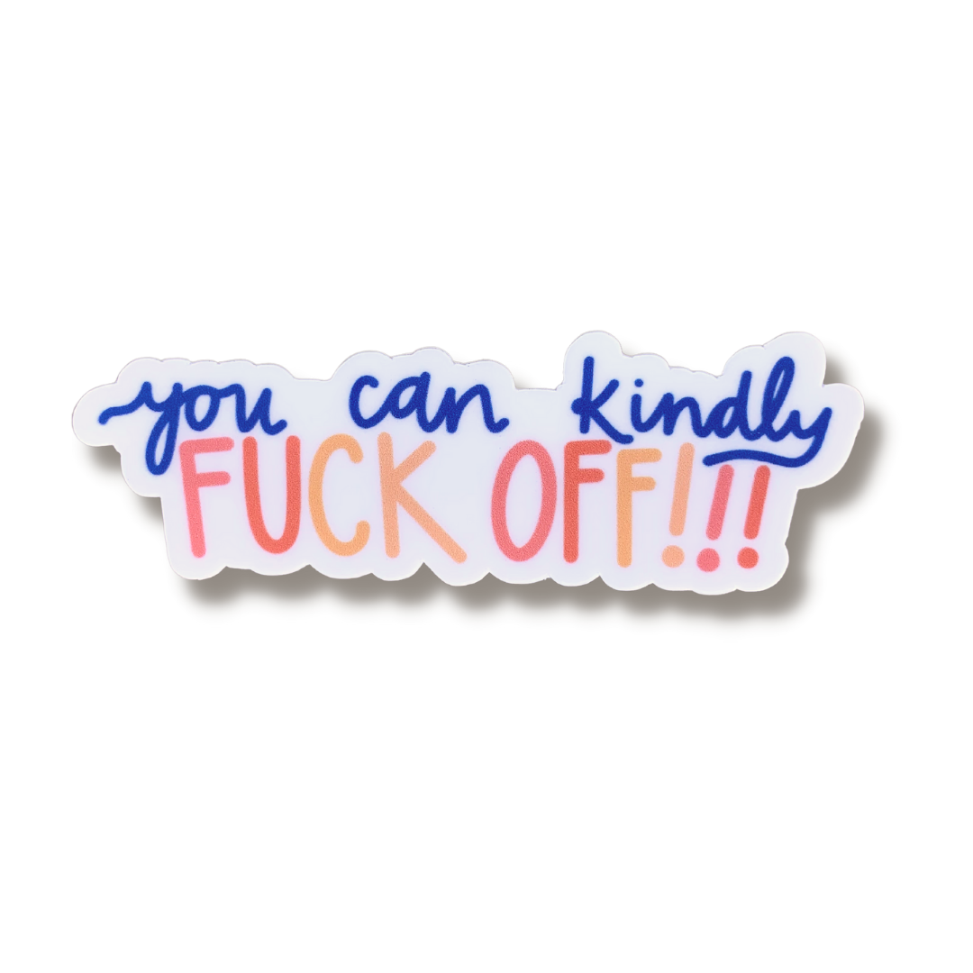 premium quality indoor outdoor vinyl sticker decal that says you can kindly fuck off with exclamation points colors are blue pink orange on white