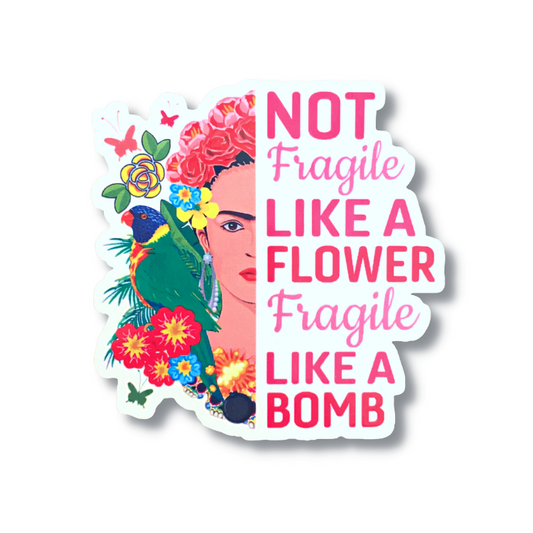premium quality infoor outdoor vinyl sticker decal with a drawn image of frida kahlo with a flower crown on one side and the other says not fragile like a flower fragile like a bomb