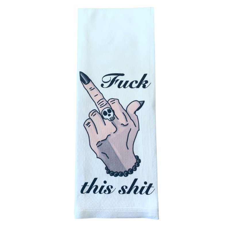 premium quality kitchen hand dish towel with sublimated design that reads fuck this shit with a woman's hand flipping the bird with black nail polish and a skeleton ring
