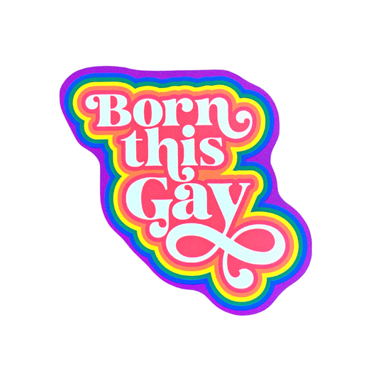 premium vinyl sticker decal that says Born this Gay in a pretty script with a rainbow border